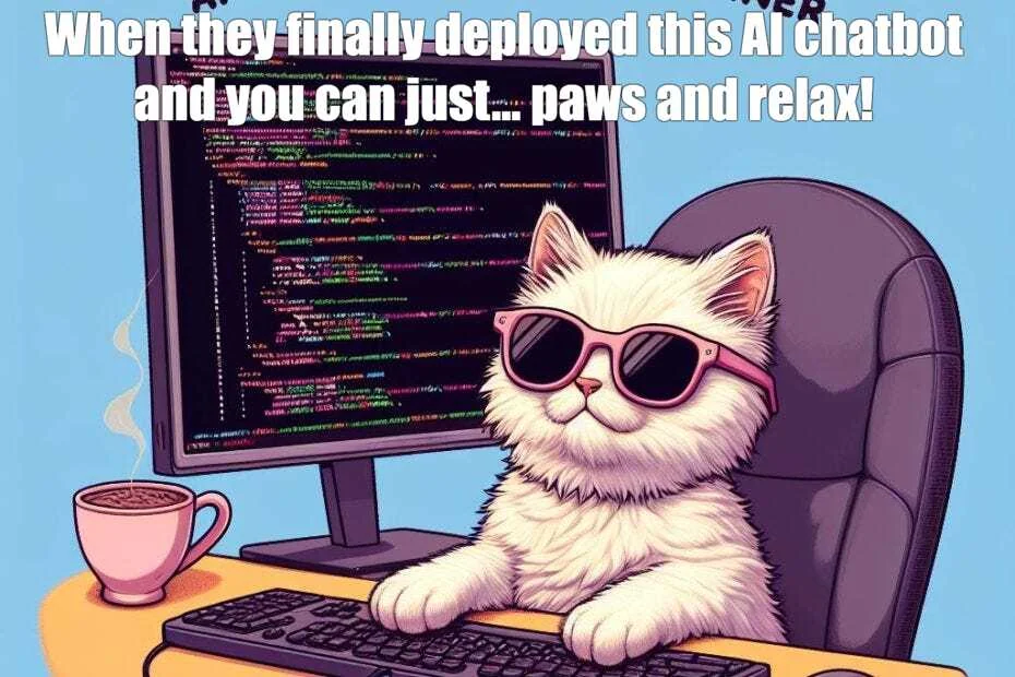 Cartoon cat in sunglasses at a computer: 'When they finally deployed this AI chatbot and you can just... paws and relax!'