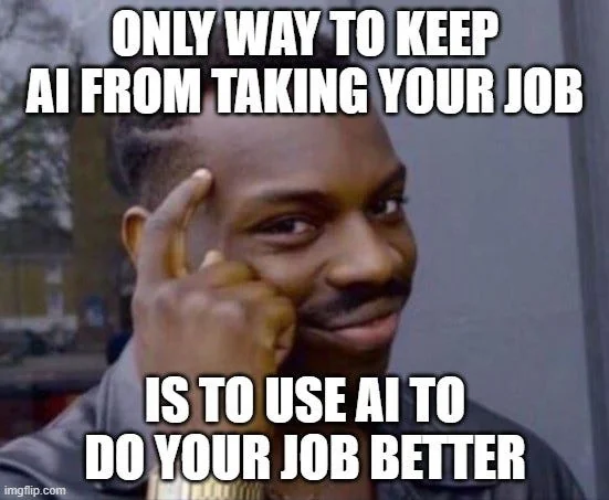 Meme: 'Only way to keep AI from taking your job is to use AI to do your job better.'