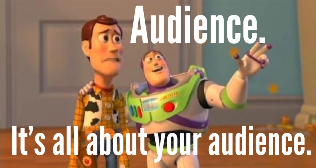 Toy Story meme: 'Audience. It's all about your audience.'