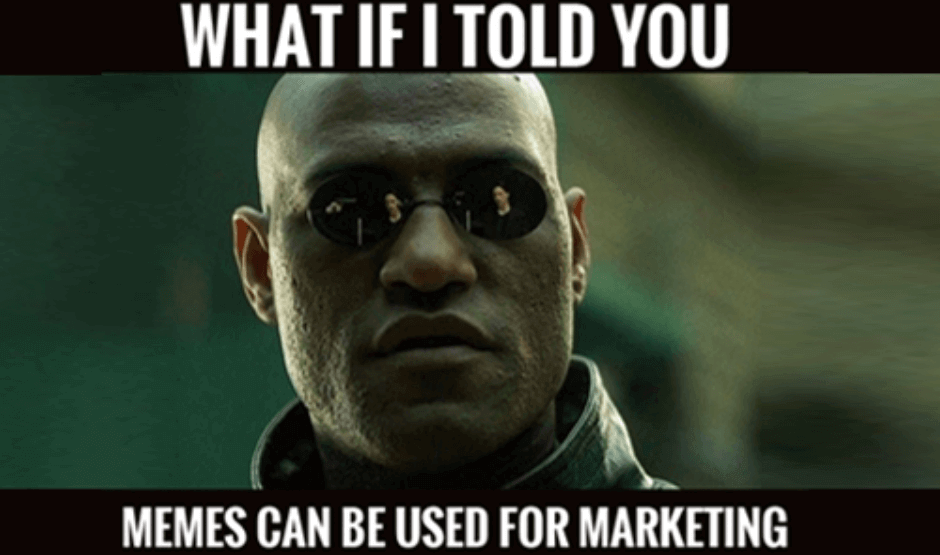 'What if I told you memes can be used for marketing' meme.