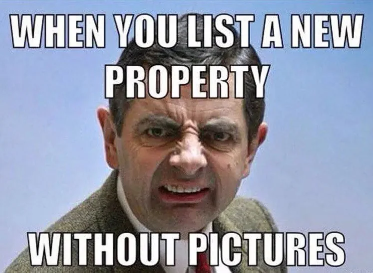 Mr. Bean grimacing meme: 'When you list a new property without pictures'.