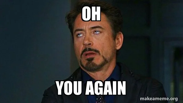 Eye-rolling 'Oh you again' meme, how people feel when they see the same ad too often.