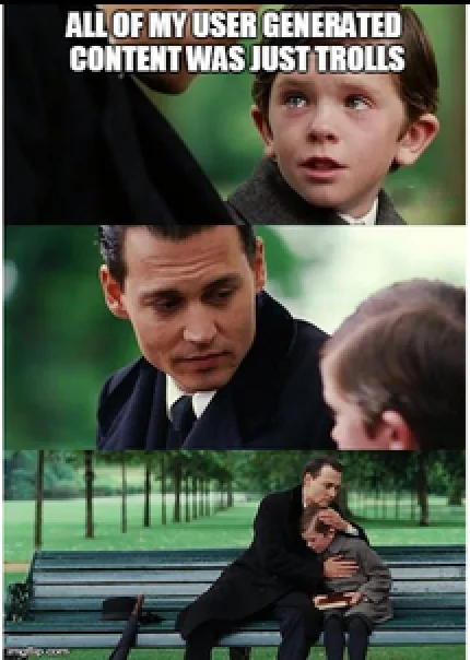 Finding Neverland meme: a boy says 'All of my user generated content was just trolls' and gets a hug