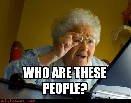 Meme of a grandmother squinting at a laptop, captioned 'Who are these people?'