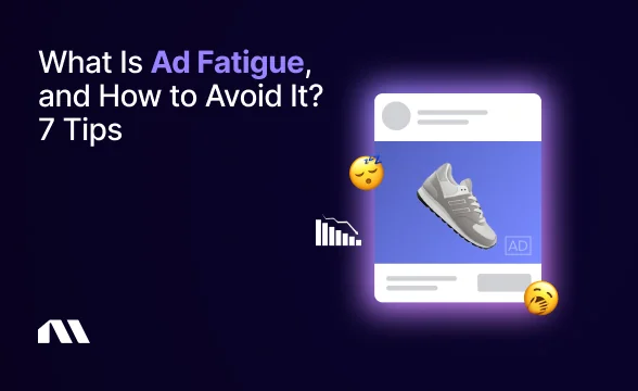 What Is Ad Fatigue, and How to Avoid It? 7 Tips