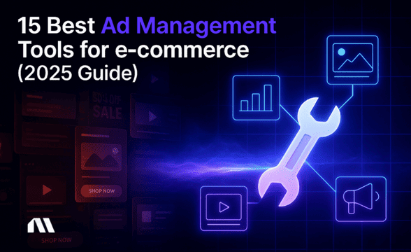 15 Best Ad Management Tools for E-commerce (2025 Guide)