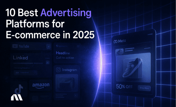 10 Best Advertising Platforms for E-commerce in 2025