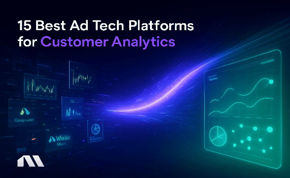 15 Best Ad Tech Platforms for Customer Analytics