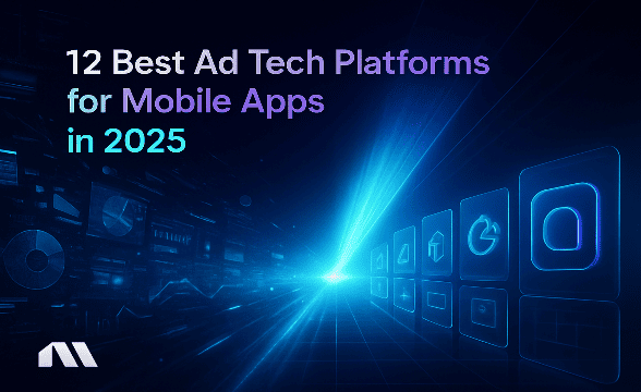 12 Best Ad Tech Platforms for Mobile Apps in 2025