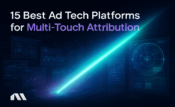 15 Best Ad Tech Platforms for Multi-Touch Attribution