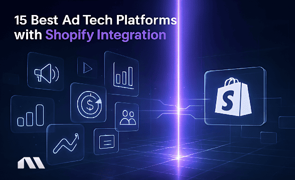 15 Best Ad Tech Platforms with Shopify Integration
