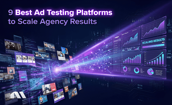 9 Best Ad Testing Platforms to Scale Agency Results
