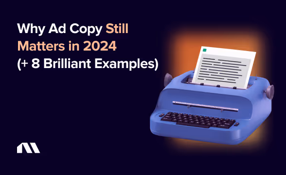 Why Ad Copy Still Matters in 2025 (+ 8 Brilliant Examples)