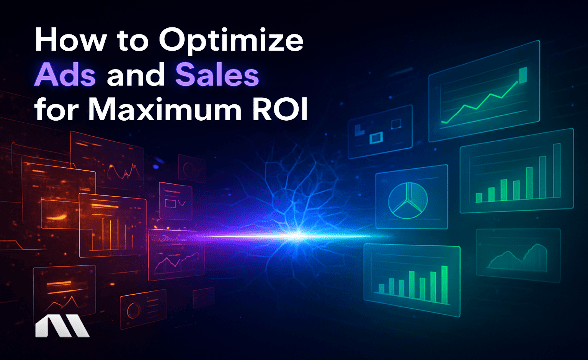 How to Optimize Ads and Sales for Maximum ROI
