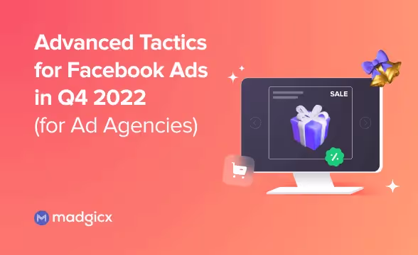 Advanced Tactics for Facebook Ads in Q4 2022 (for Ad Agencies)