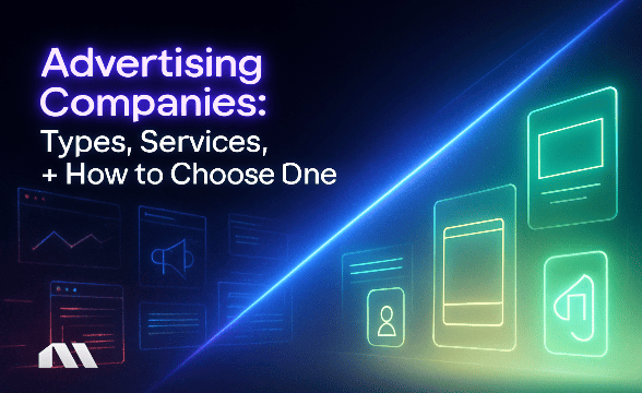 Advertising Companies: Types, Services, + How to Choose One