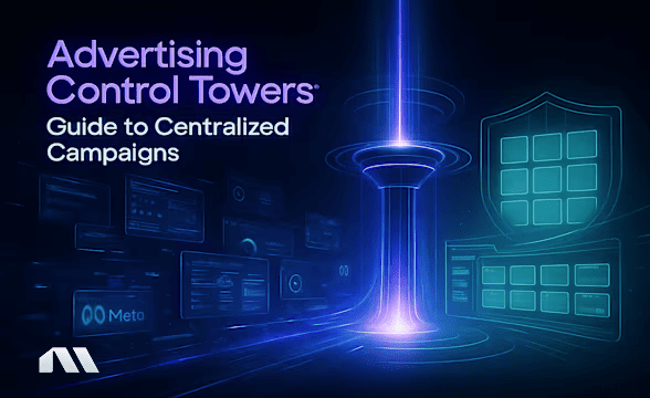 Advertising Control Towers: Guide to Centralized Campaigns
