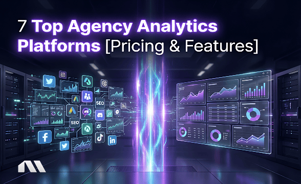 7 Top Agency Analytics Platforms [Pricing & Features]