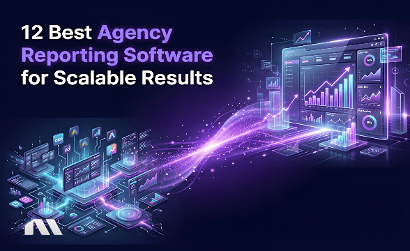 12 Best Agency Reporting Software for Scalable Results