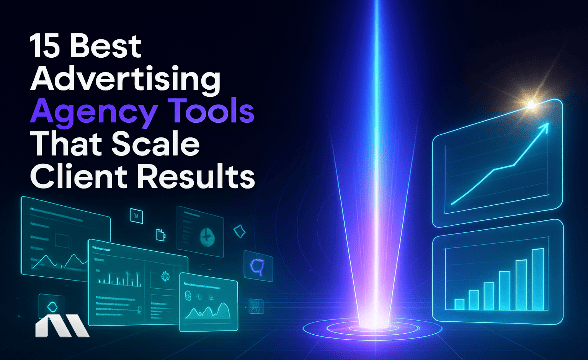 15 Best Advertising Agency Tools That Scale Client Results