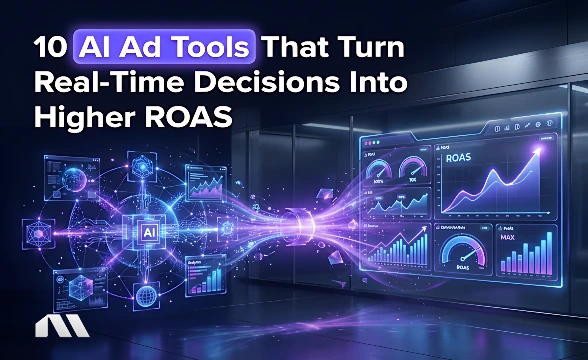 10 AI Ad Tools That Turn Real-Time Decisions Into Higher ROAS