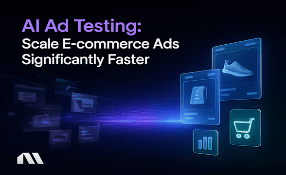 AI Ad Testing: Scale E-commerce Ads Significantly Faster