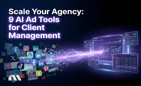 Scale Your Agency: 8 AI Ad Tools for Client Management