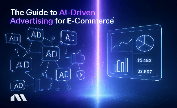 The Guide to AI-Driven Advertising for E-Commerce