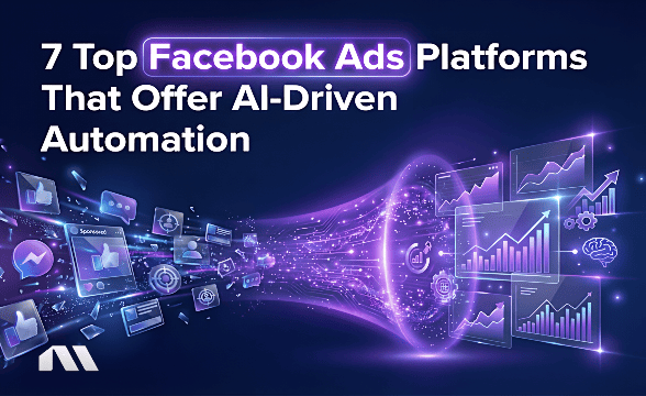 6 Top Facebook Ads Platforms That Offer AI-Driven Automation