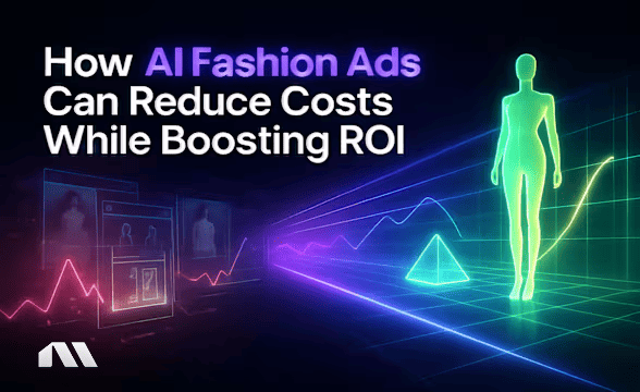 How AI Fashion Ads Can Reduce Costs While Boosting ROI