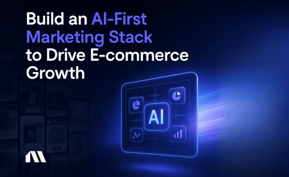 Build an AI-First Marketing Stack to Drive E-commerce Growth