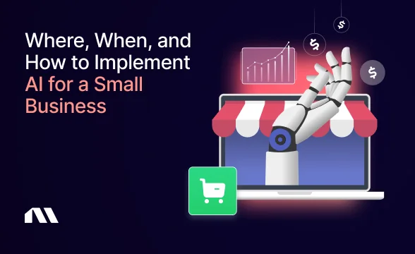 Where, When, and How to Implement AI for a Small Business