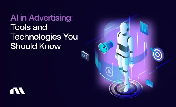 AI in Advertising: Tools and Technologies You Should Know