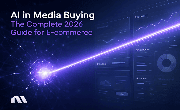 AI in Media Buying: The Complete 2026 Guide for E-commerce
