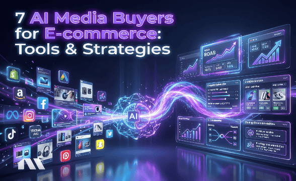 7 AI Media Buyers for E-commerce: Tools & Strategies