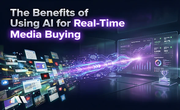 The Benefits of Using AI for Real-Time Media Buying