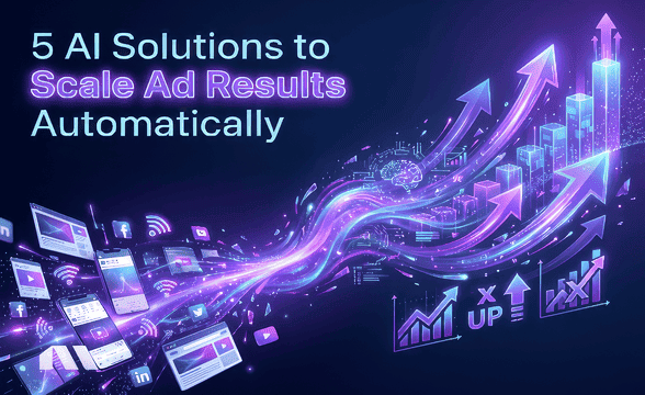 5 AI Solutions to Scale Ad Results Automatically