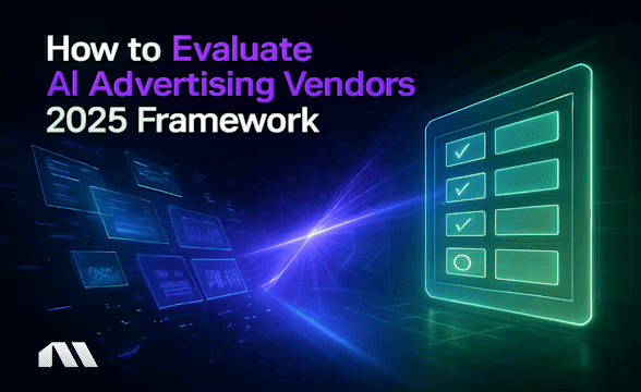 How to Evaluate AI Advertising Vendors: 2025 Framework