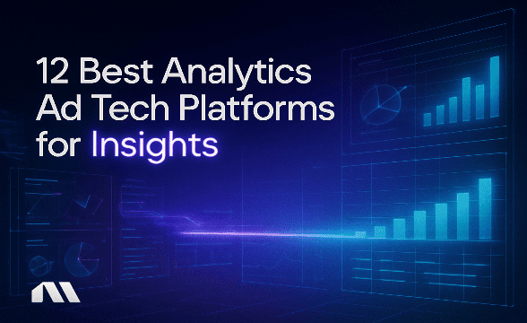 12 Best Analytics Ad Tech Platforms for Insights
