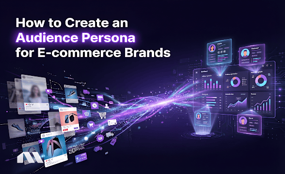 How to Create an Audience Persona for E-commerce Brands