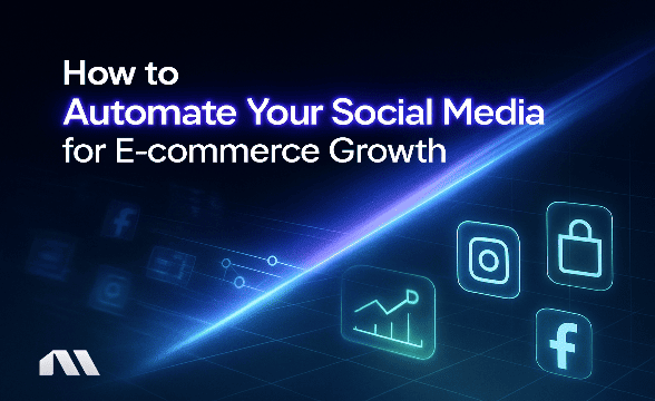 How to Automate Your Social Media for E-commerce Growth