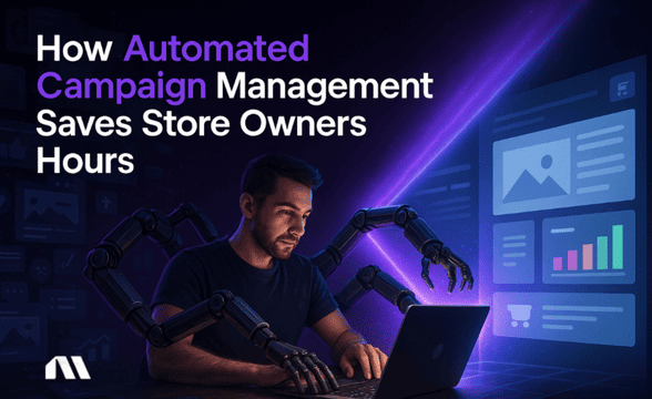 How Automated Campaign Management Saves Store Owners Hours