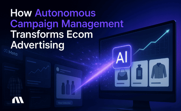 How Autonomous Campaign Management Transforms E-commerce Ads
