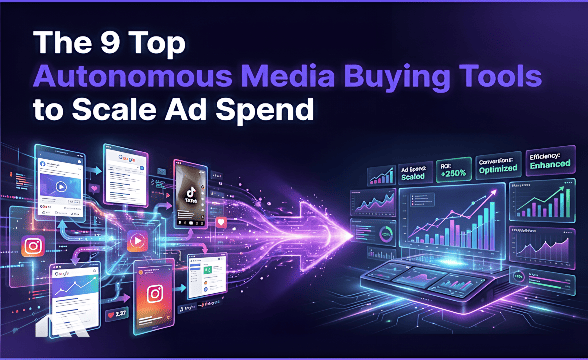 The 9 Top Autonomous Media Buying Tools to Scale Ad Spend