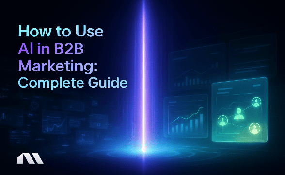 How to Use AI in B2B Marketing: Complete Guide
