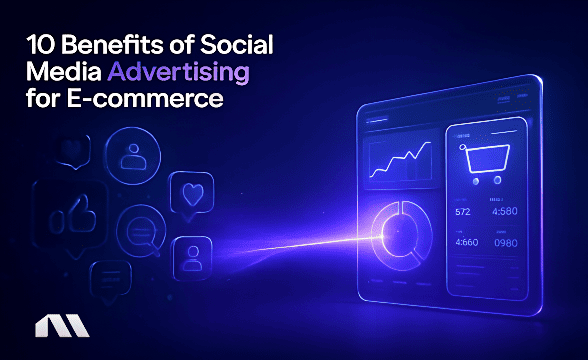 10 Benefits of Social Media Advertising for E-commerce