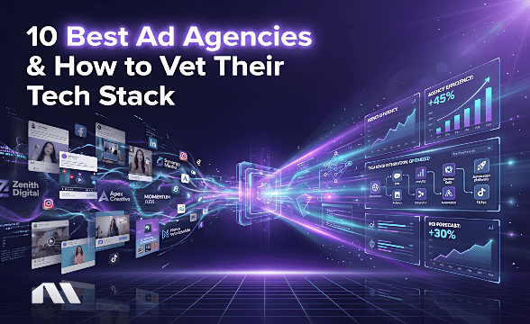 10 Best Ad Agencies & How to Vet Their Tech Stack