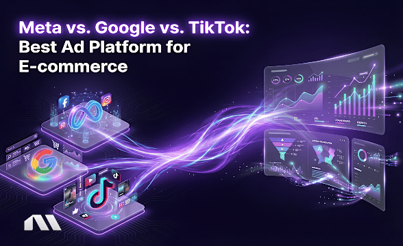 Meta vs. Google vs. TikTok: Best Ad Platform for E-commerce
