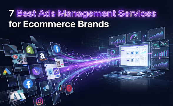 7 Best Ads Management Services for Ecommerce Brands