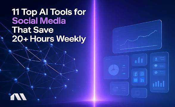 11 Top AI Tools for Social Media That Save 20+ Hours Weekly